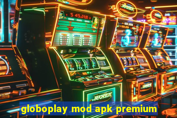 globoplay mod apk premium